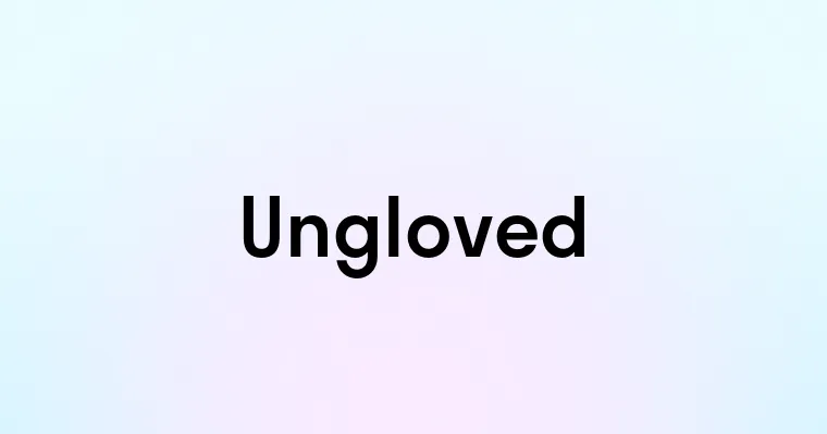 Ungloved