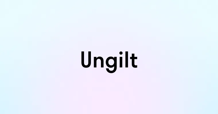 Ungilt