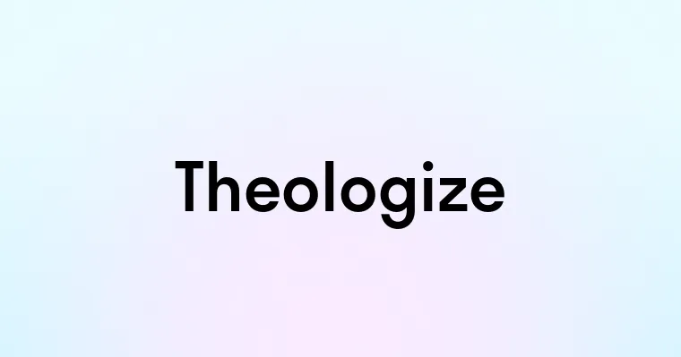 Theologize