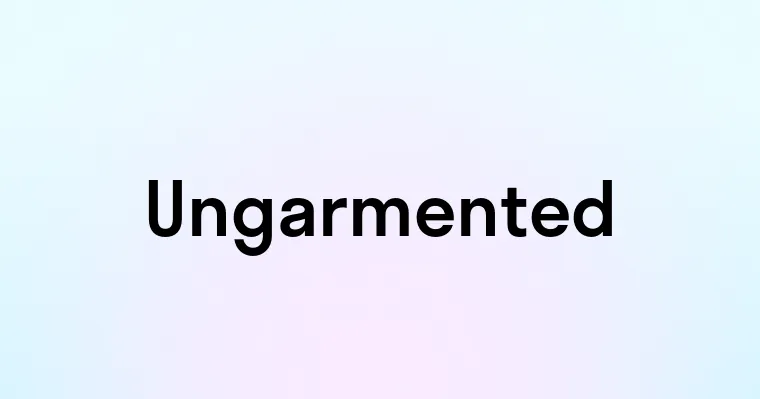 Ungarmented