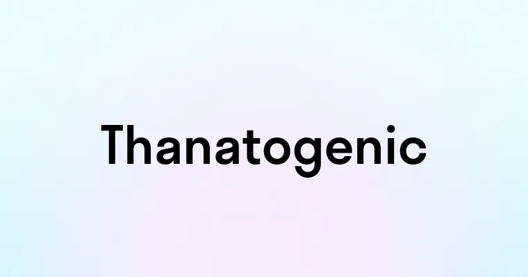 Thanatogenic