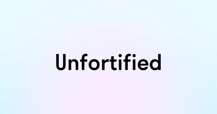 Unfortified