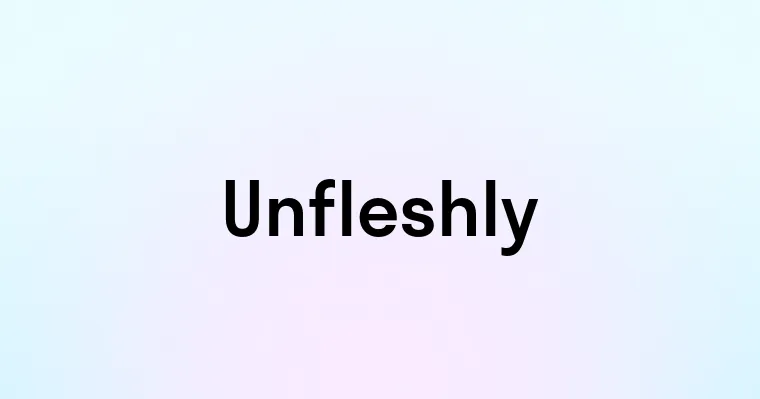 Unfleshly