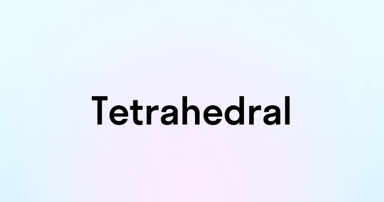 Tetrahedral