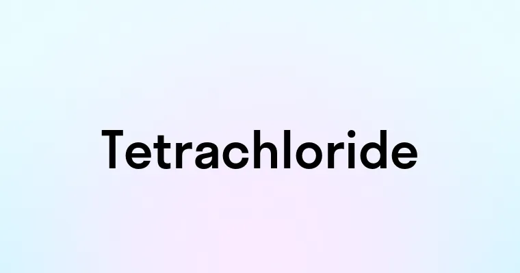 Tetrachloride