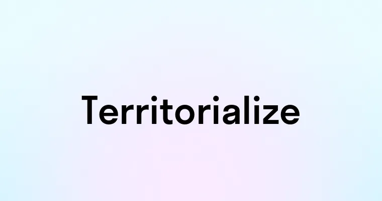 Territorialize