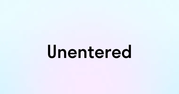 Unentered