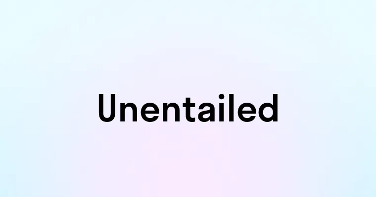 Unentailed