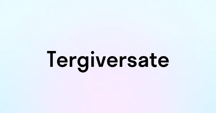 Tergiversate