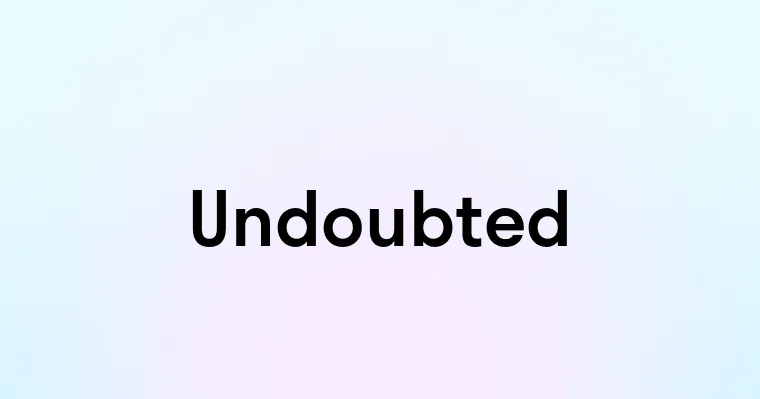 Undoubted Raphanls Undoubted — перевод, транскрипция, произношение и примеры