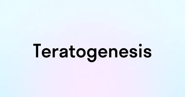 Teratogenesis