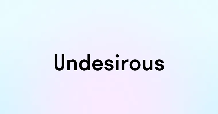 Undesirous