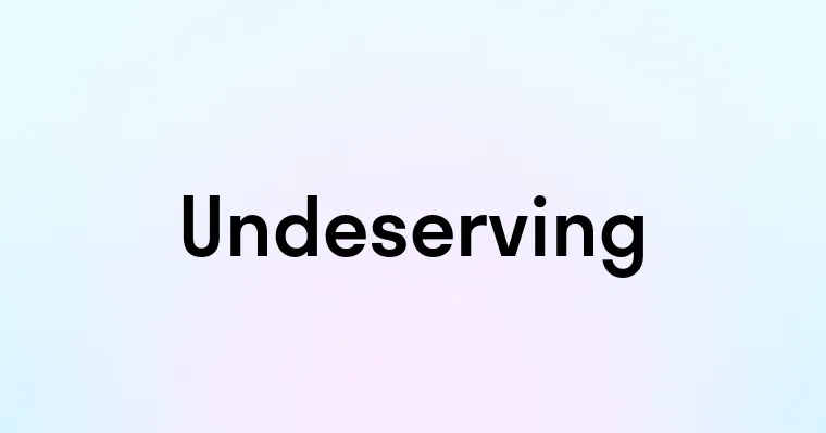 Undeserving — перевод, транскрипция, произношение и примеры