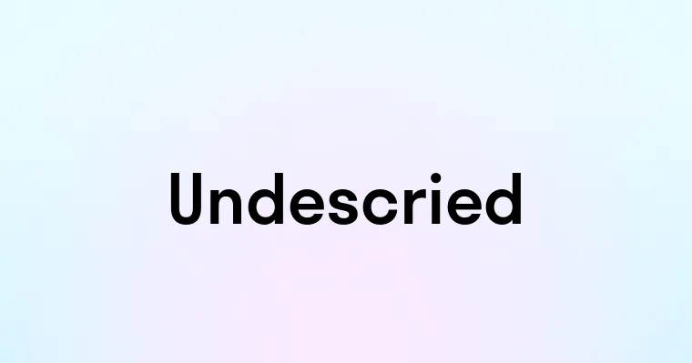 Undescried