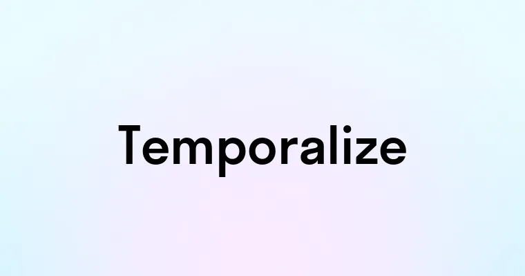 Temporalize