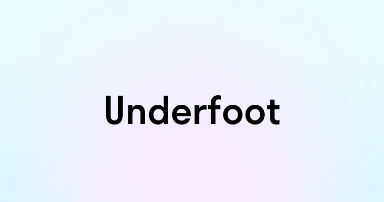 Underfoot