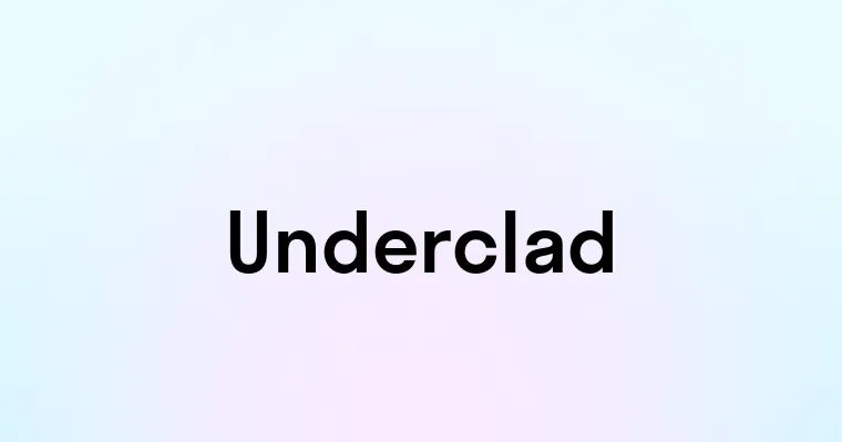 Underclad