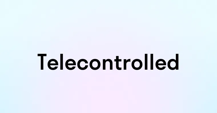 Telecontrolled Telecontrolled — перевод, транскрипция, произношение и примеры