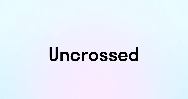 Uncrossed