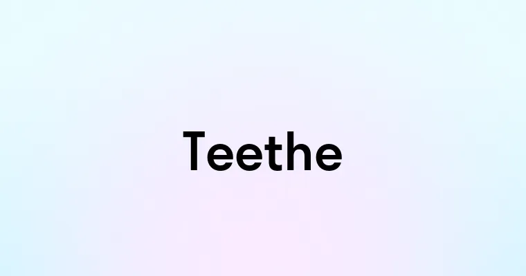 Teethe