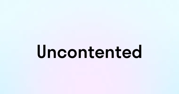 Uncontented