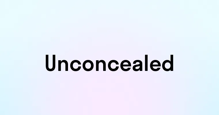 Unconcealed