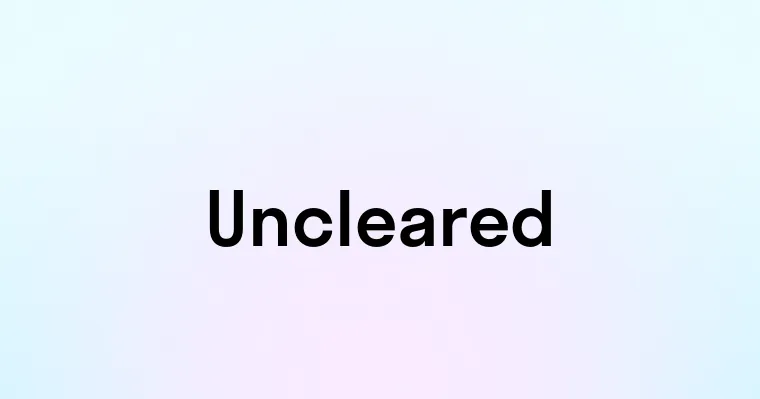 Uncleared