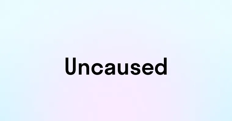 Uncaused