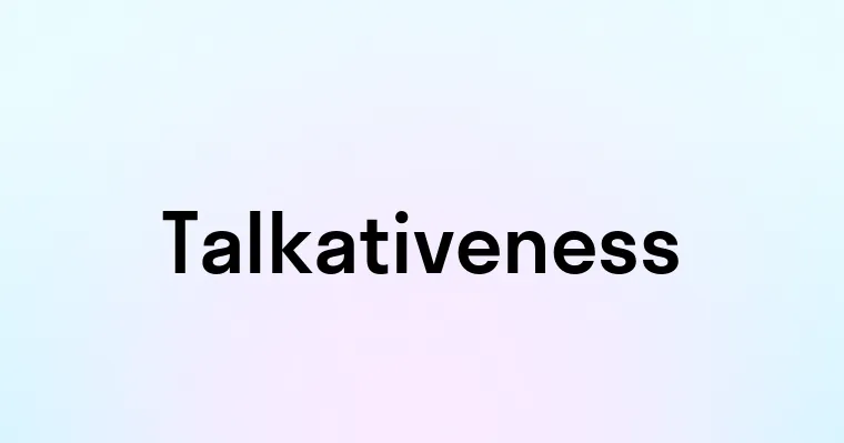 Talkativeness