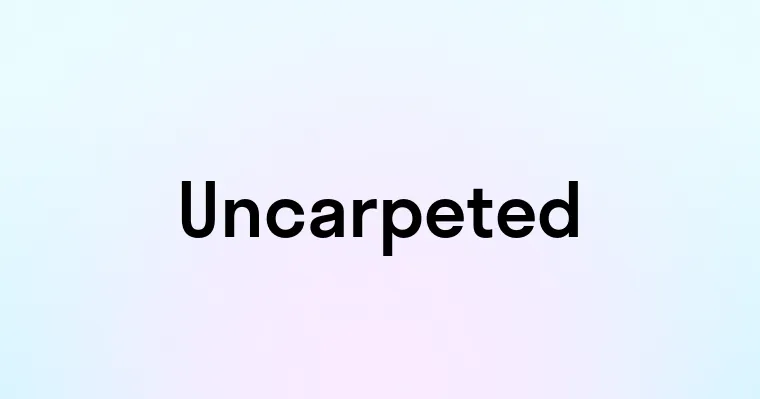 Uncarpeted