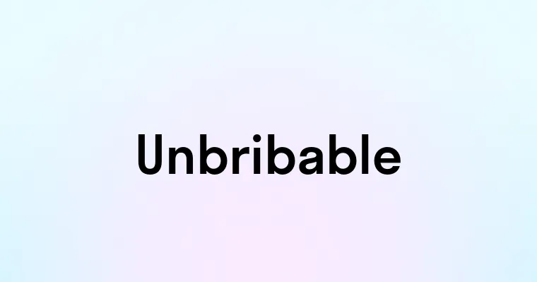 Unbribable