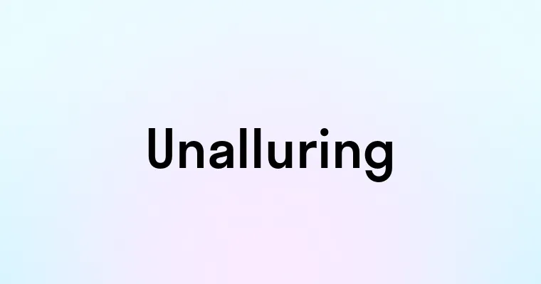 Unalluring