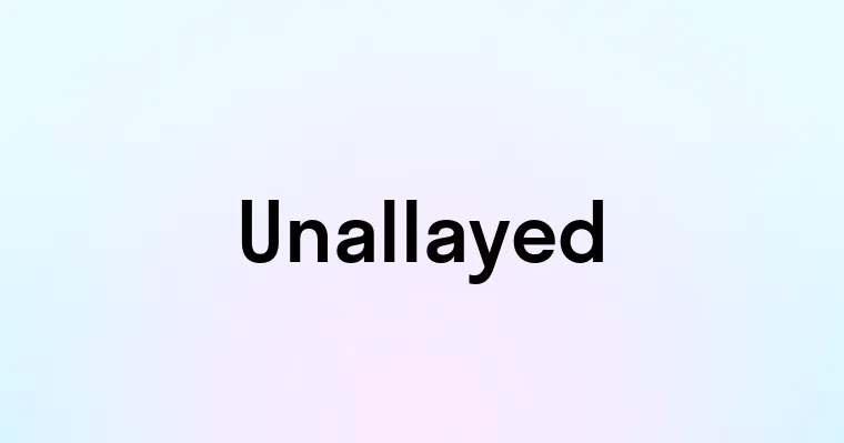 Unallayed