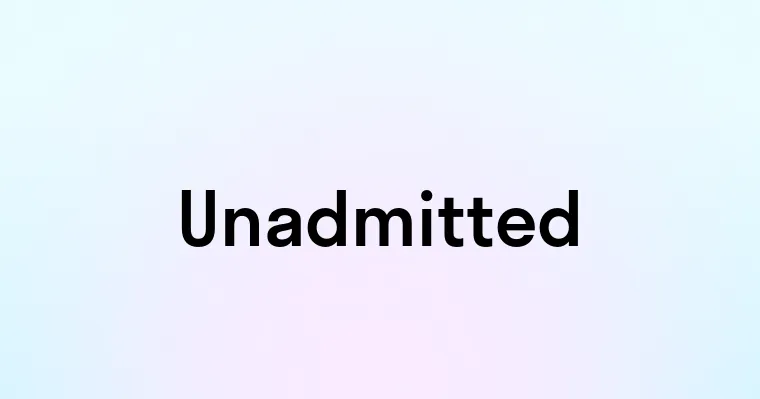 Unadmitted