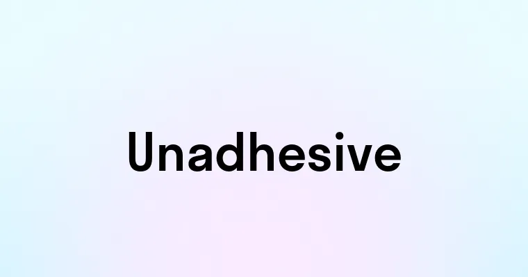 Unadhesive