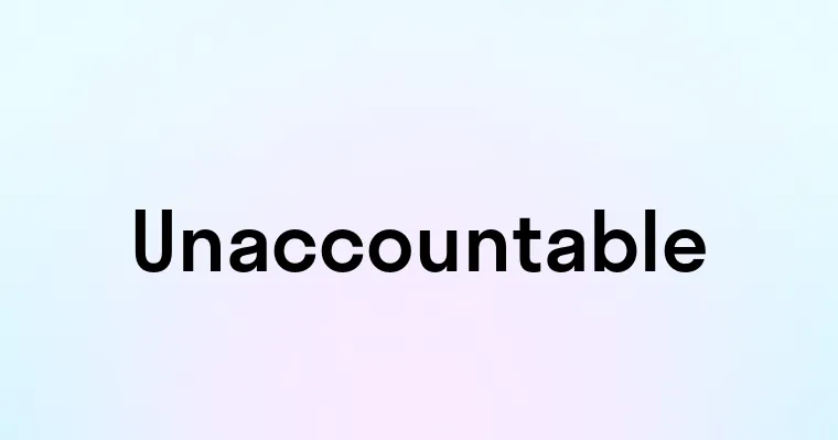 Unaccountable