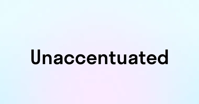 Unaccentuated