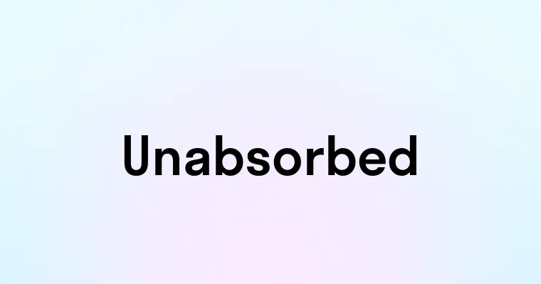 Unabsorbed