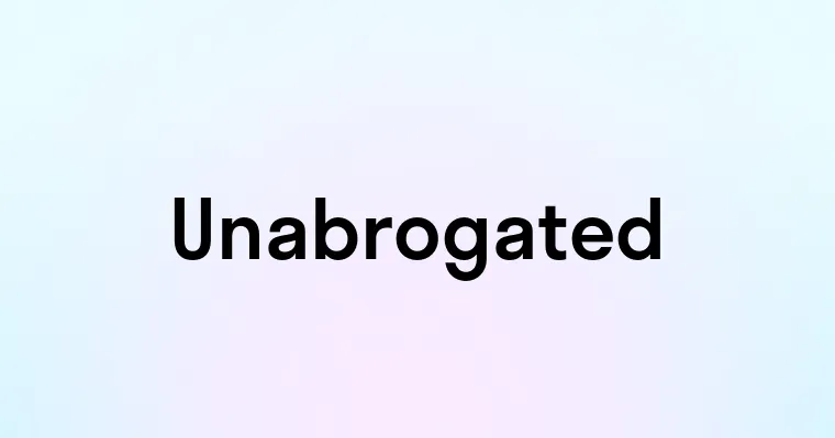 Unabrogated