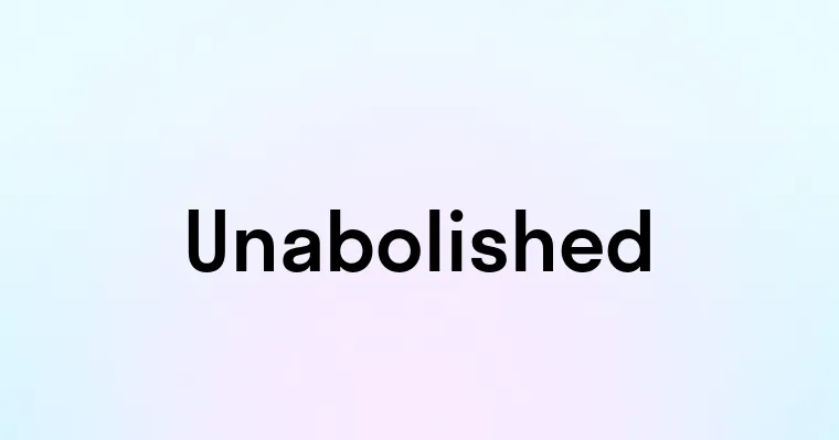 Unabolished