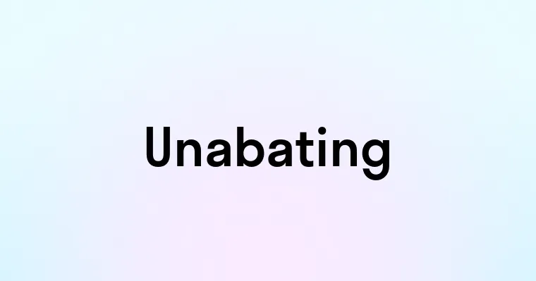 Unabating