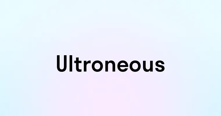 Ultroneous