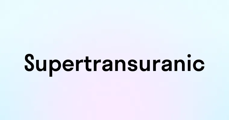 Supertransuranic