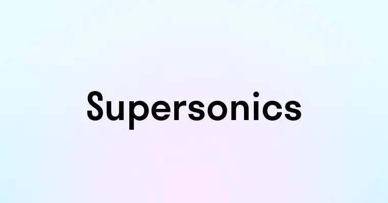 Supersonics