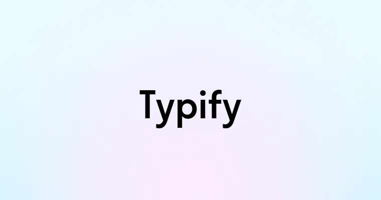 Typify