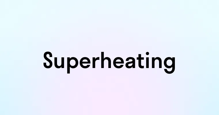 Superheating