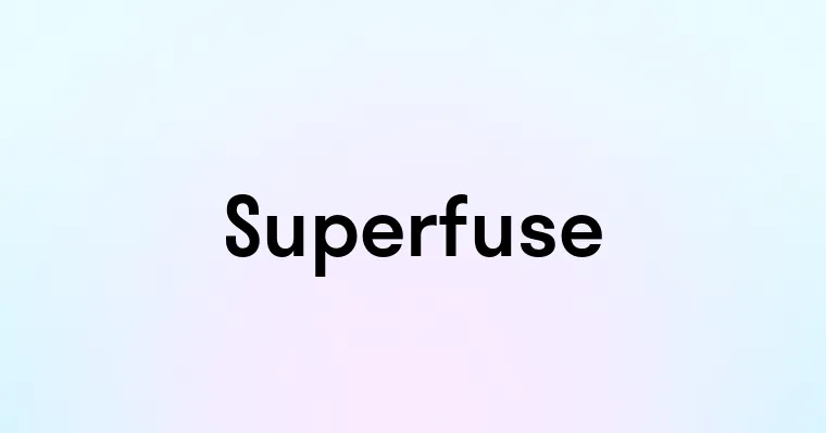 Superfuse