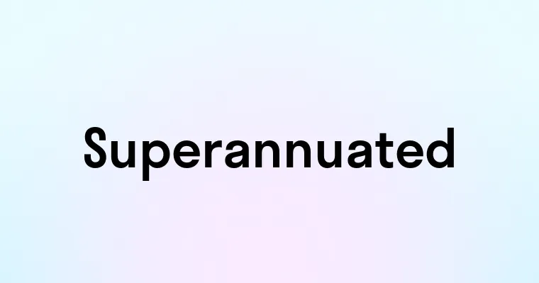 Superannuated