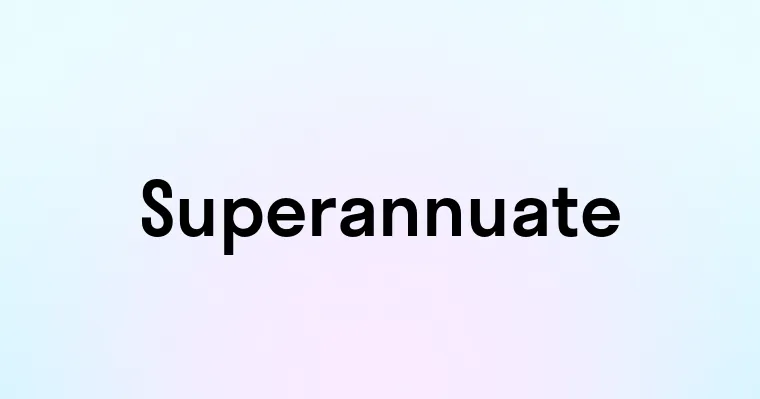 Superannuate