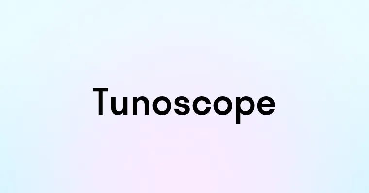 Tunoscope